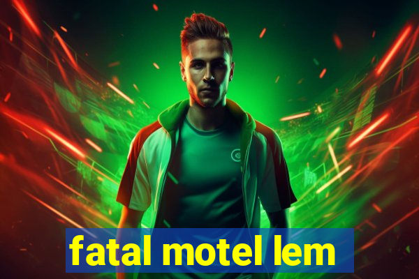 fatal motel lem